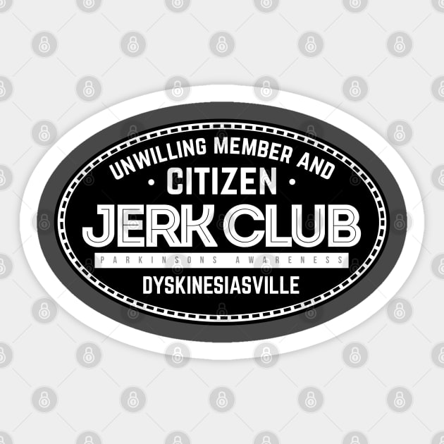 Dyskinesiaville Jerk Club, unwilling member and citizen Parkinsons Awareness Sticker by SteveW50